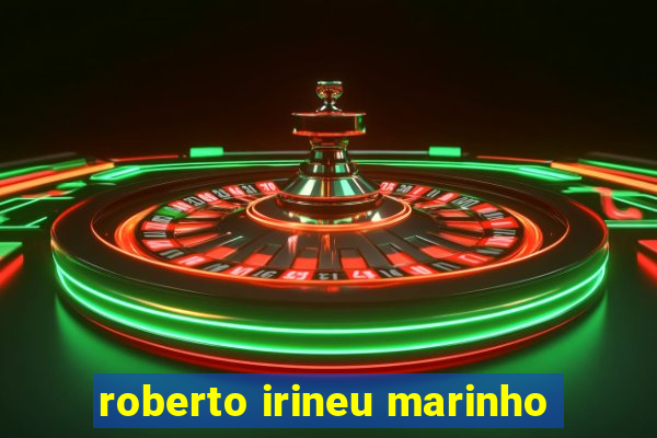 roberto irineu marinho